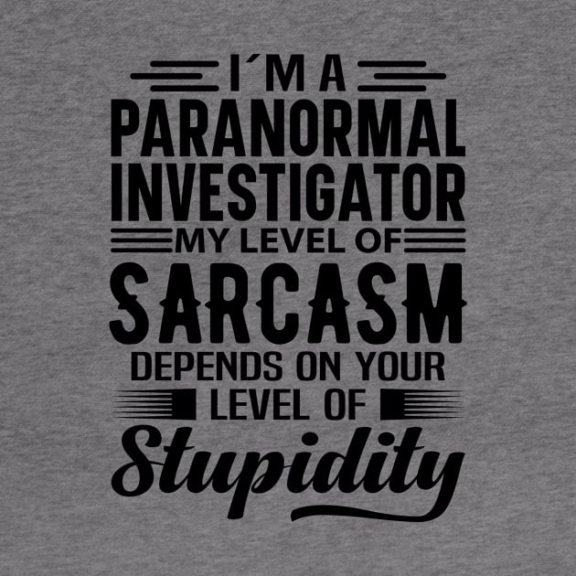 I'm A Paranormal Investigator by Stay Weird